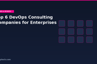 Top 6 DevOps Consulting Companies for Enterprises